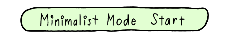 Click to begin minimalist mode.